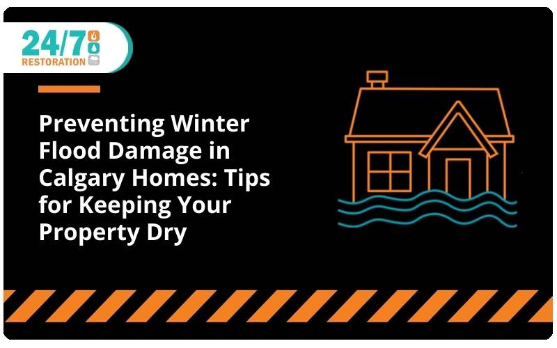 Preventing Winter Flood Damage in Calgary Homes: Tips for Keeping Your Property Dry